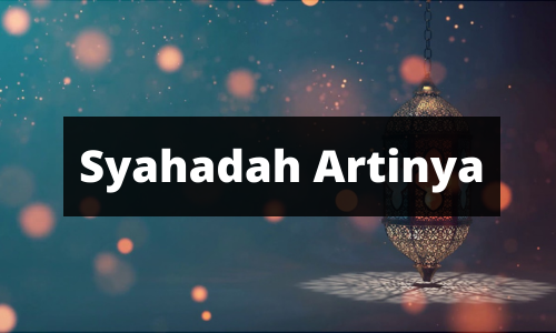 Syahadah Artinya